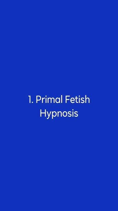 primal fetish hypnosis|VIDEOS